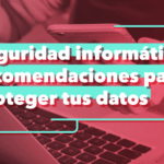 Consejos de informática para detectar hackeos en tu dispositivo