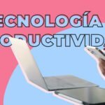 Las 10 mejores aplicaciones tecnológicas para mejorar tu productividad