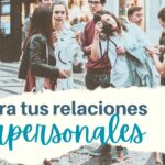 Consejos para mejorar tus relaciones interpersonales y tu vida diaria